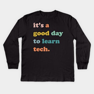 It's a good day to learn tech , technology team, technology Kids Long Sleeve T-Shirt